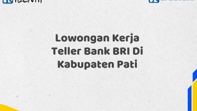 Lowongan Kerja Teller Bank BRI Di Kabupaten Pati