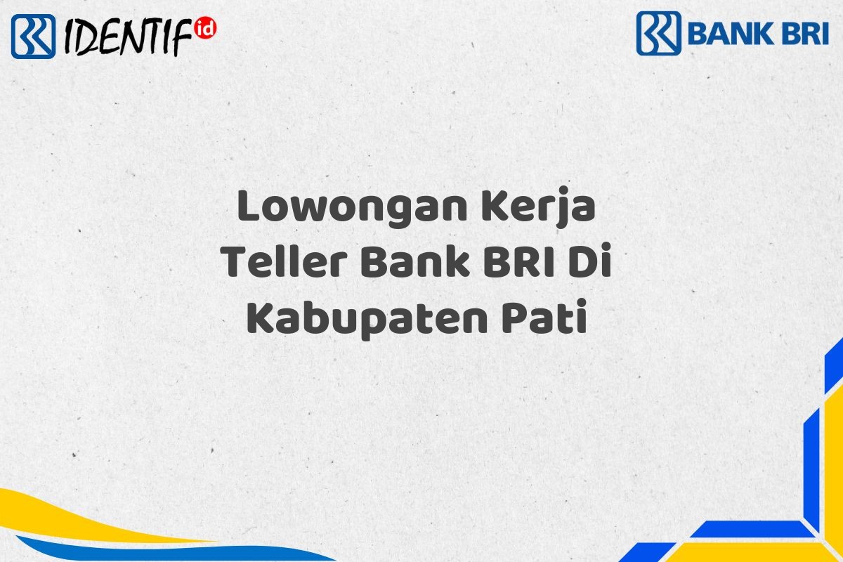Lowongan Kerja Teller Bank BRI Di Kabupaten Pati