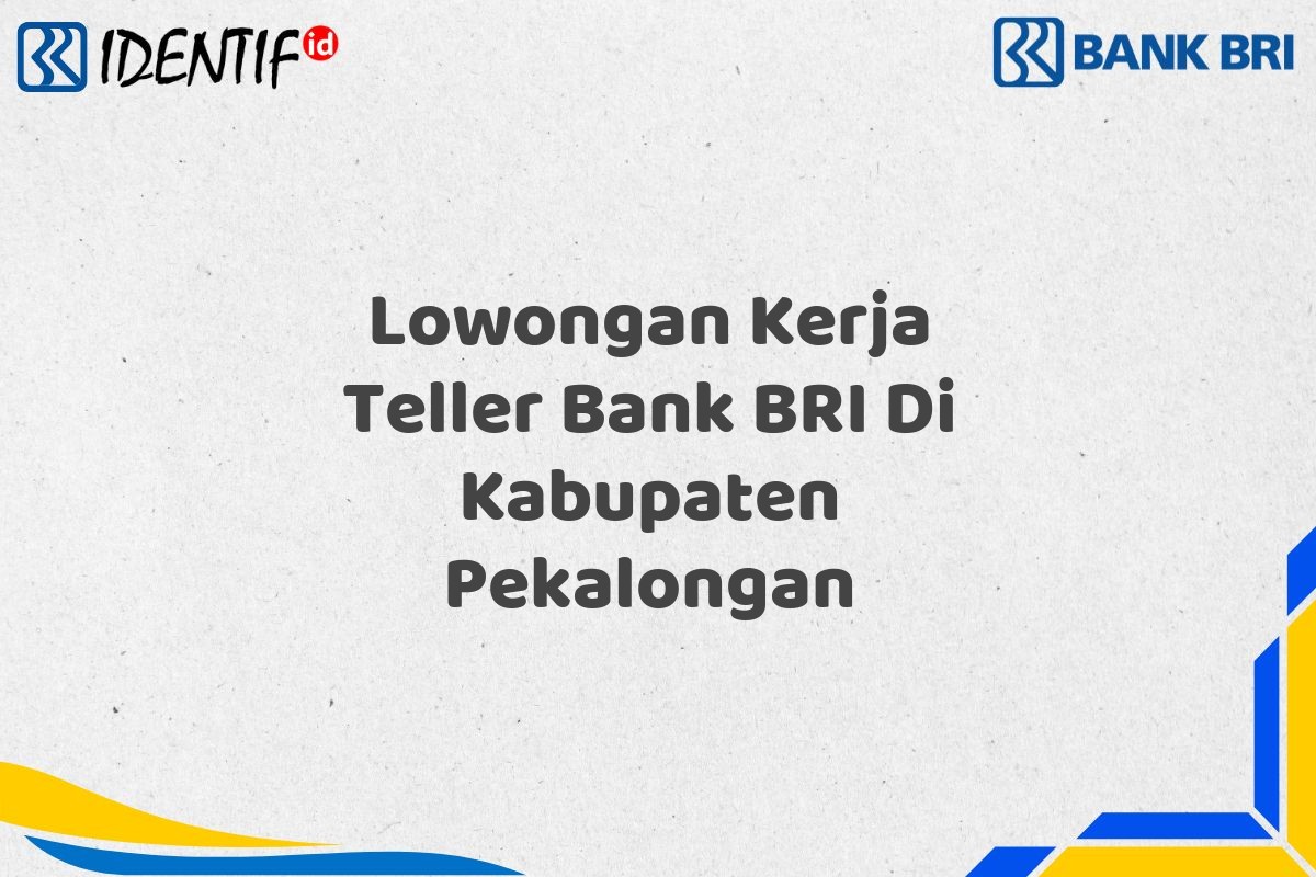 Lowongan Kerja Teller Bank BRI Di Kabupaten Pekalongan
