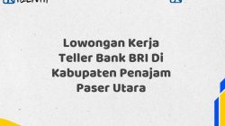 Lowongan Kerja Teller Bank BRI Di Kabupaten Penajam Paser Utara Tahun 2025 (Apply Now)