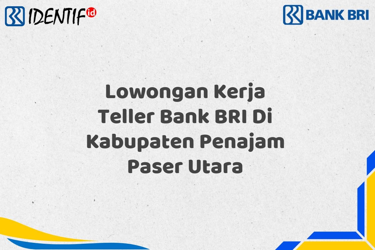 Lowongan Kerja Teller Bank BRI Di Kabupaten Penajam Paser Utara