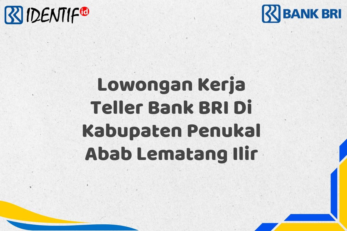 Lowongan Kerja Teller Bank BRI Di Kabupaten Penukal Abab Lematang Ilir