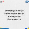 Lowongan Kerja Teller Bank BRI Di Kabupaten Purwakarta Tahun 2025 (Lamar Sekarang)