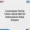 Lowongan Kerja Teller Bank BRI Di Kabupaten Raja Ampat Tahun 2025 (Buruan Daftar Sekarang)