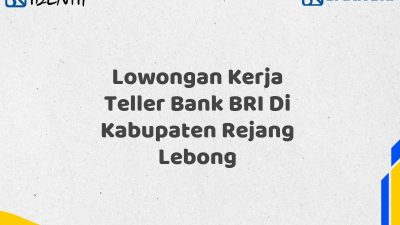 Lowongan Kerja Teller Bank BRI Di Kabupaten Rejang Lebong