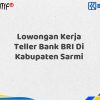 Lowongan Kerja Teller Bank BRI Di Kabupaten Sarmi Tahun 2025