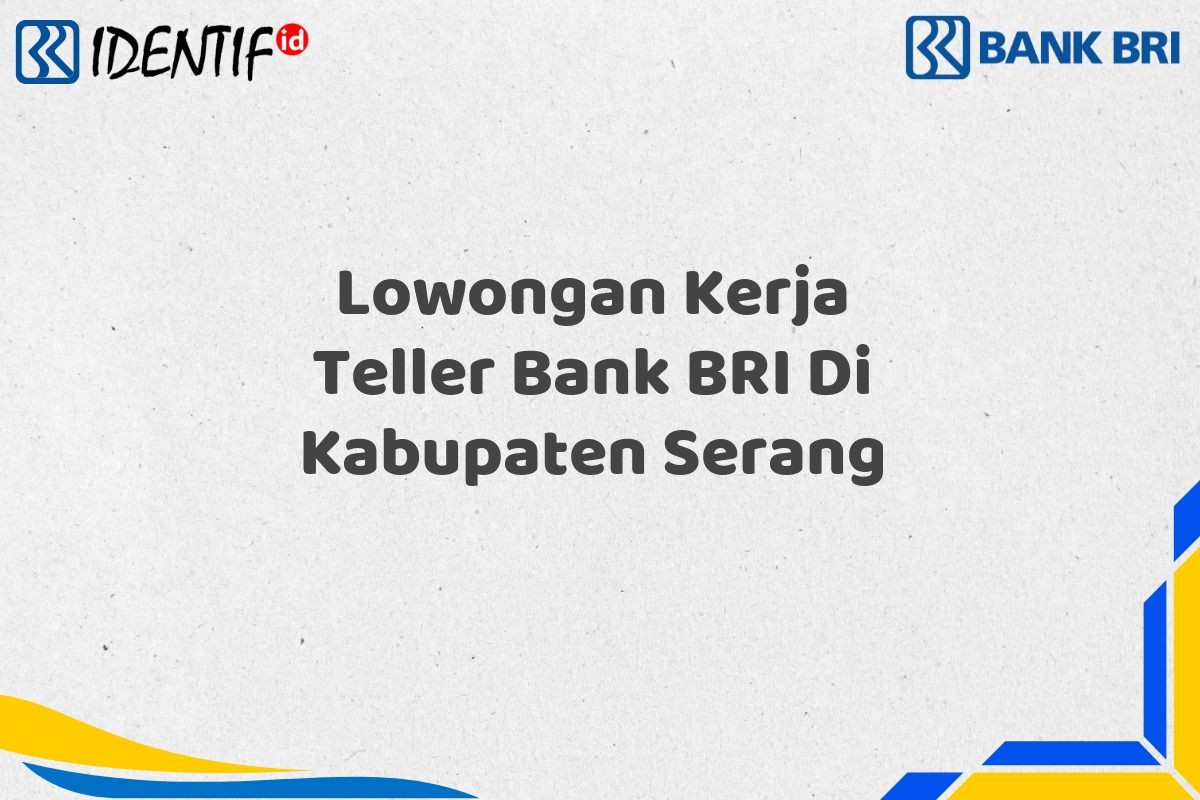Lowongan Kerja Teller Bank BRI Di Kabupaten Serang