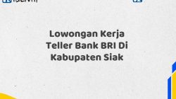 Lowongan Kerja Teller Bank BRI Di Kabupaten Siak
