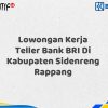Lowongan Kerja Teller Bank BRI Di Kabupaten Sidenreng Rappang Tahun 2025 (Buruan Daftar Sekarang)