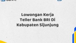 Lowongan Kerja Teller Bank BRI Di Kabupaten Sijunjung Tahun 2025 (Buruan Daftar Sekarang)
