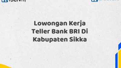 Lowongan Kerja Teller Bank BRI Di Kabupaten Sikka