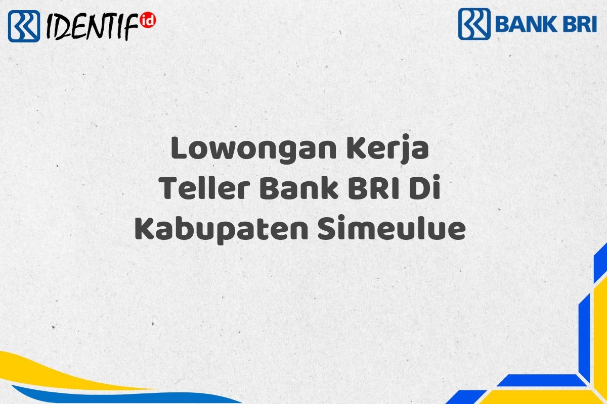 Lowongan Kerja Teller Bank BRI Di Kabupaten Simeulue