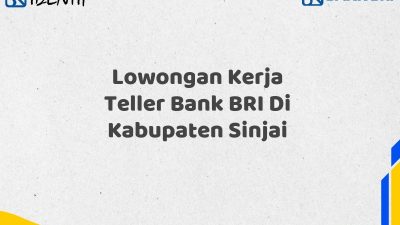 Lowongan Kerja Teller Bank BRI Di Kabupaten Sinjai Tahun 2025 (Apply Now)
