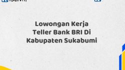 Lowongan Kerja Teller Bank BRI Di Kabupaten Sukabumi