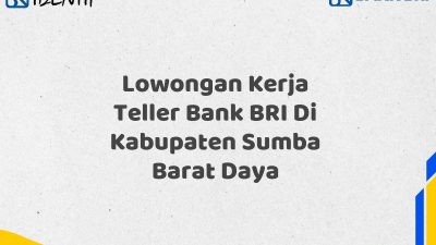 Lowongan Kerja Teller Bank BRI Di Kabupaten Sumba Barat Daya