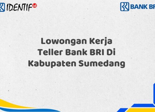 Lowongan Kerja Teller Bank BRI Di Kabupaten Sumedang Tahun 2025