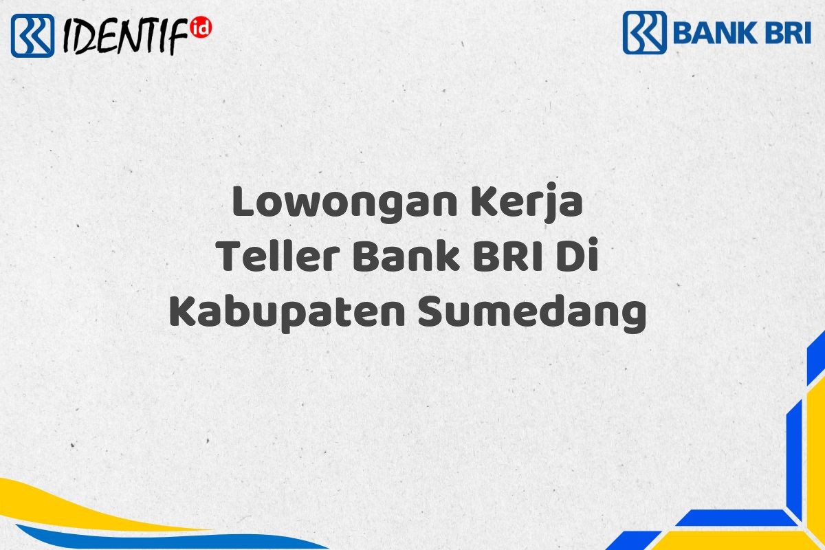 Lowongan Kerja Teller Bank BRI Di Kabupaten Sumedang