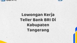 Lowongan Kerja Teller Bank BRI Di Kabupaten Tangerang Tahun 2025 (Daftar Sekarang)