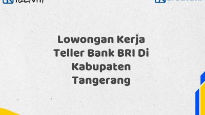 Lowongan Kerja Teller Bank BRI Di Kabupaten Tangerang