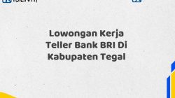 Lowongan Kerja Teller Bank BRI Di Kabupaten Tegal Tahun 2025 (Apply Now)