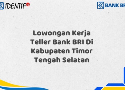 Lowongan Kerja Teller Bank BRI Di Kabupaten Timor Tengah Selatan Tahun 2025