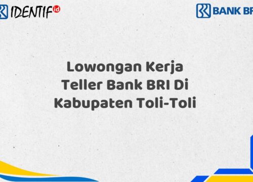 Lowongan Kerja Teller Bank BRI Di Kabupaten Toli-Toli Tahun 2025 (Buruan Daftar Sekarang)