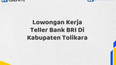 Lowongan Kerja Teller Bank BRI Di Kabupaten Tolikara Tahun 2025