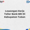 Lowongan Kerja Teller Bank BRI Di Kabupaten Tuban Tahun 2025 (Daftar Sekarang)