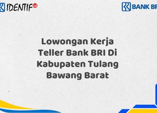 Lowongan Kerja Teller Bank BRI Di Kabupaten Tulang Bawang Barat Tahun 2025 (Segera Daftar Sebelum Terlambat)