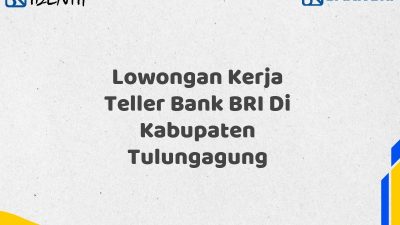 Lowongan Kerja Teller Bank BRI Di Kabupaten Tulungagung
