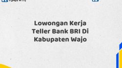 Lowongan Kerja Teller Bank BRI Di Kabupaten Wajo