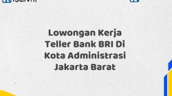 Lowongan Kerja Teller Bank BRI Di Kota Administrasi Jakarta Barat Tahun 2025 (Ayo Daftar Sekarang) 6 Lowongan Kerja Teller Bank BRI Di Kota Administrasi Jakarta Barat
