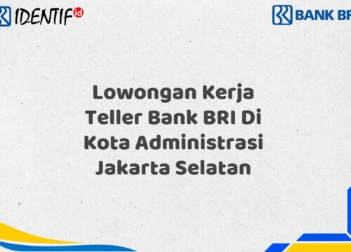 Lowongan Kerja Teller Bank BRI Di Kota Administrasi Jakarta Selatan Tahun 2025 (Yang Wajib Anda Ketahui)