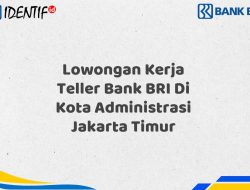 Lowongan Kerja Teller Bank BRI Di Kota Administrasi Jakarta Timur Tahun 2025 (Lamar Sekarang)