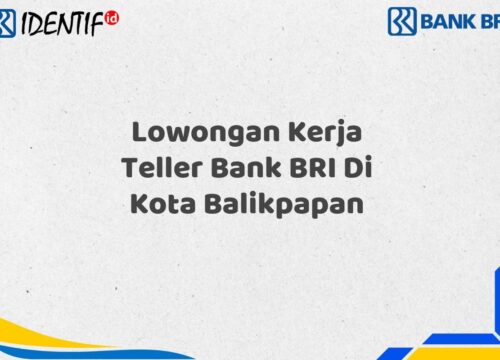 Lowongan Kerja Teller Bank BRI Di Kota Balikpapan Tahun 2025 (Segera Daftar Sebelum Terlambat)