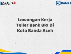 Lowongan Kerja Teller Bank BRI Di Kota Banda Aceh Tahun 2025 (Resmi) 2 Lowongan Kerja Teller Bank BRI Di Kota Banda Aceh Tahun 2025 (Resmi)