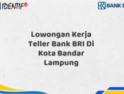 Lowongan Kerja Teller Bank BRI Di Kota Bandar Lampung Tahun 2025 (Resmi)