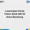 Lowongan Kerja Teller Bank BRI Di Kota Bandung Tahun 2025 (Resmi)