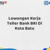 Lowongan Kerja Teller Bank BRI Di Kota Batu Tahun 2025 (Resmi)