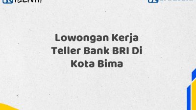 Lowongan Kerja Teller Bank BRI Di Kota Bima Tahun 2025 (Daftar Sekarang)