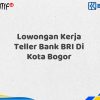 Lowongan Kerja Teller Bank BRI Di Kota Bogor Tahun 2025 (Lamar Sekarang)