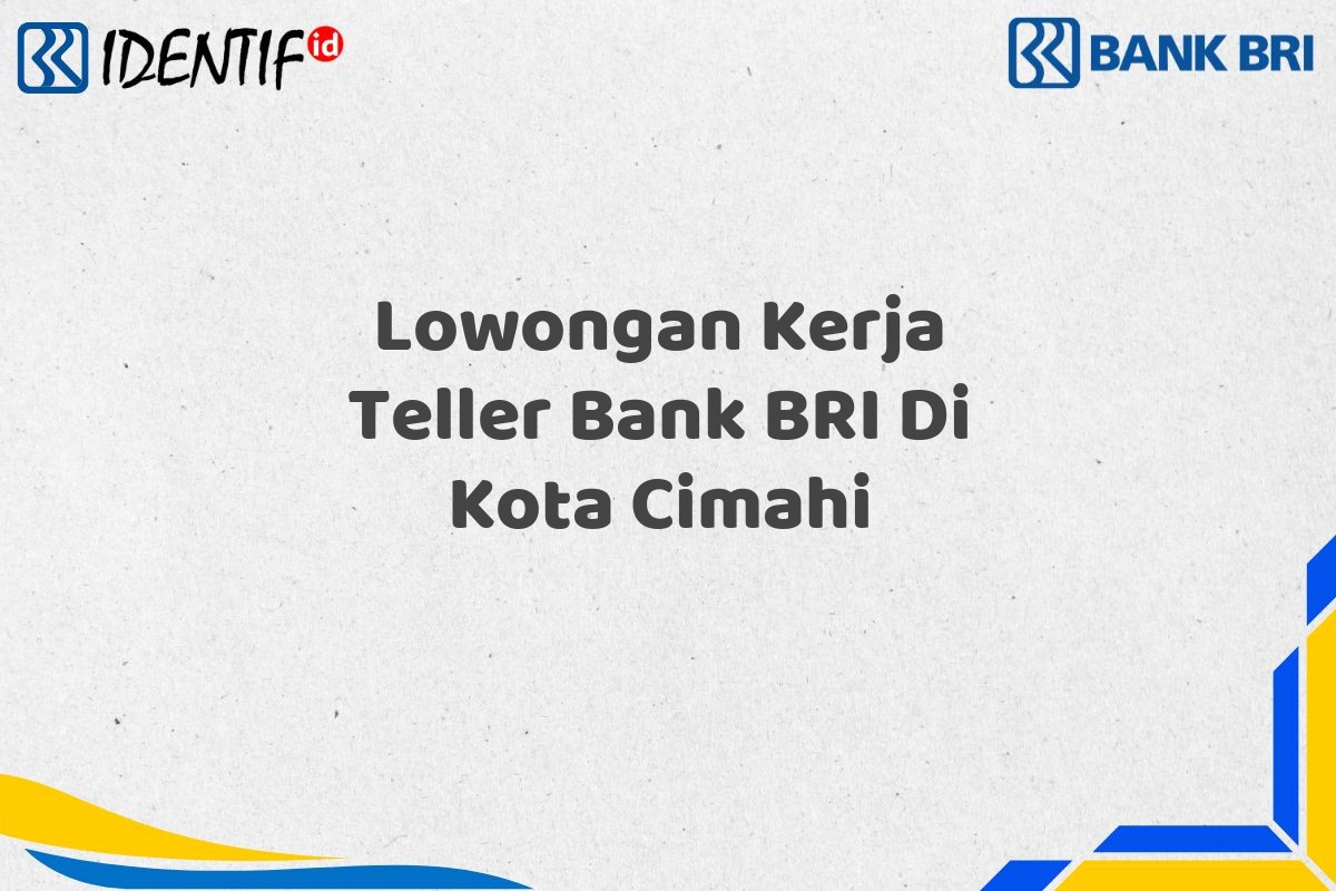 Lowongan Kerja Teller Bank BRI Di Kota Cimahi