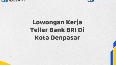 Lowongan Kerja Teller Bank BRI Di Kota Denpasar Tahun 2025