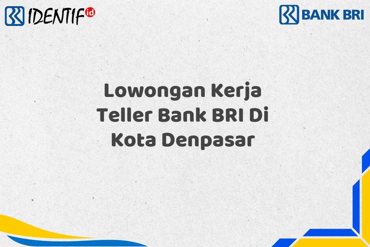 Lowongan Kerja Teller Bank BRI Di Kota Denpasar