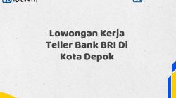 Lowongan Kerja Teller Bank BRI Di Kota Depok