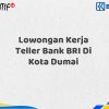 Lowongan Kerja Teller Bank BRI Di Kota Dumai Tahun 2025 (Apply Now)
