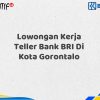 Lowongan Kerja Teller Bank BRI Di Kota Gorontalo Tahun 2025 (Daftar Sekarang)