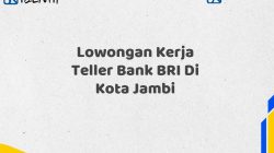 Lowongan Kerja Teller Bank BRI Di Kota Jambi