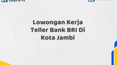 Lowongan Kerja Teller Bank BRI Di Kota Jambi