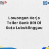 Lowongan Kerja Teller Bank BRI Di Kota Lubuklinggau Tahun 2025 (Ayo Daftar Sekarang)